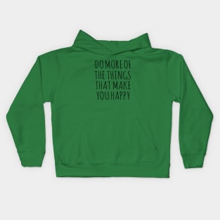 DO MORE OF THE THINGS THAT MAKE YOU HAPPY Kids Hoodie